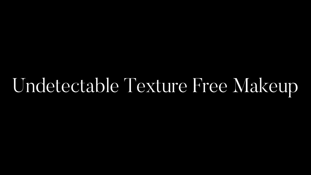 Undetectable Texture Free Makeup