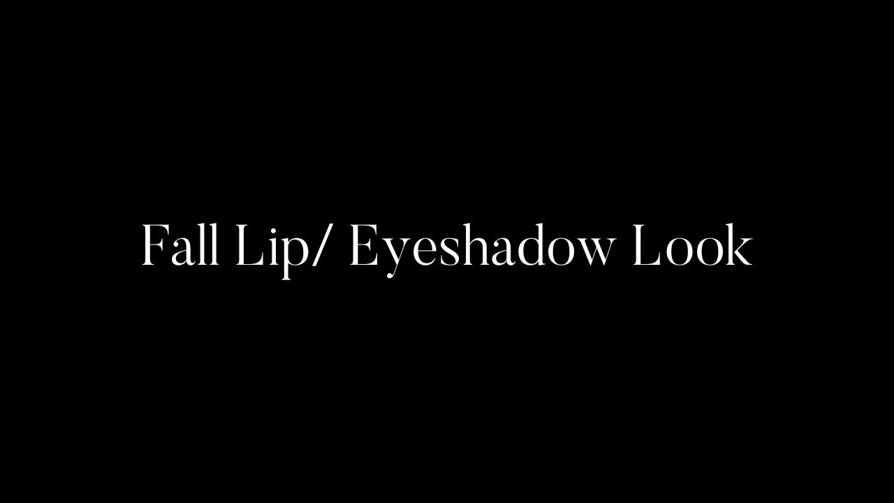 Fall Lip/ Eyeshadow Look