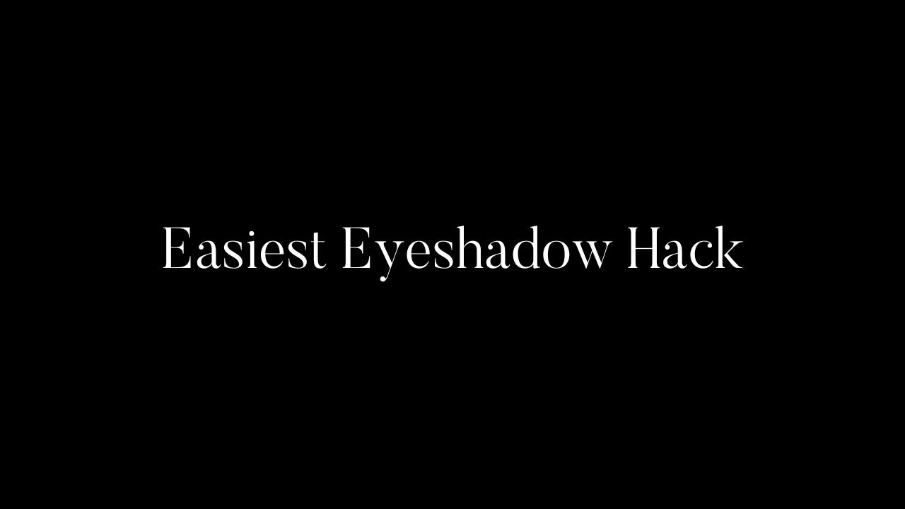 Easiest Eyeshadow Hack