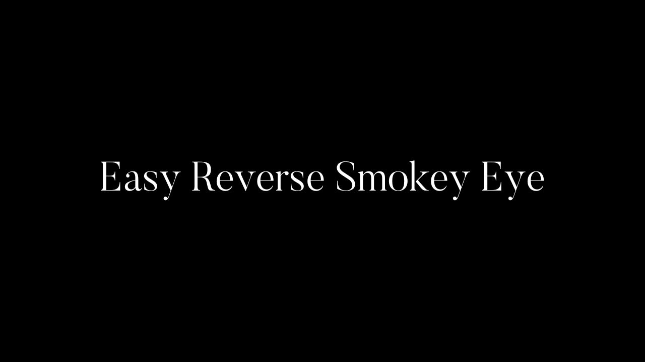 Easy Reverse Smokey Eye