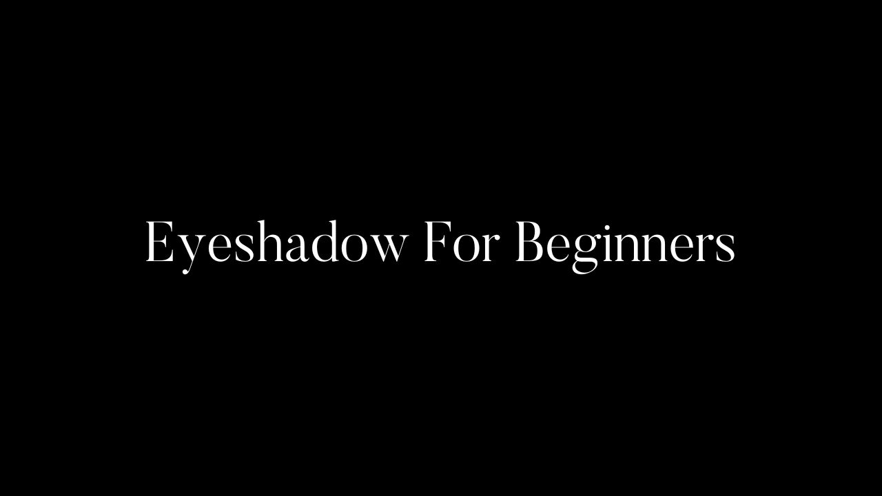 Eyeshadow For Beginners