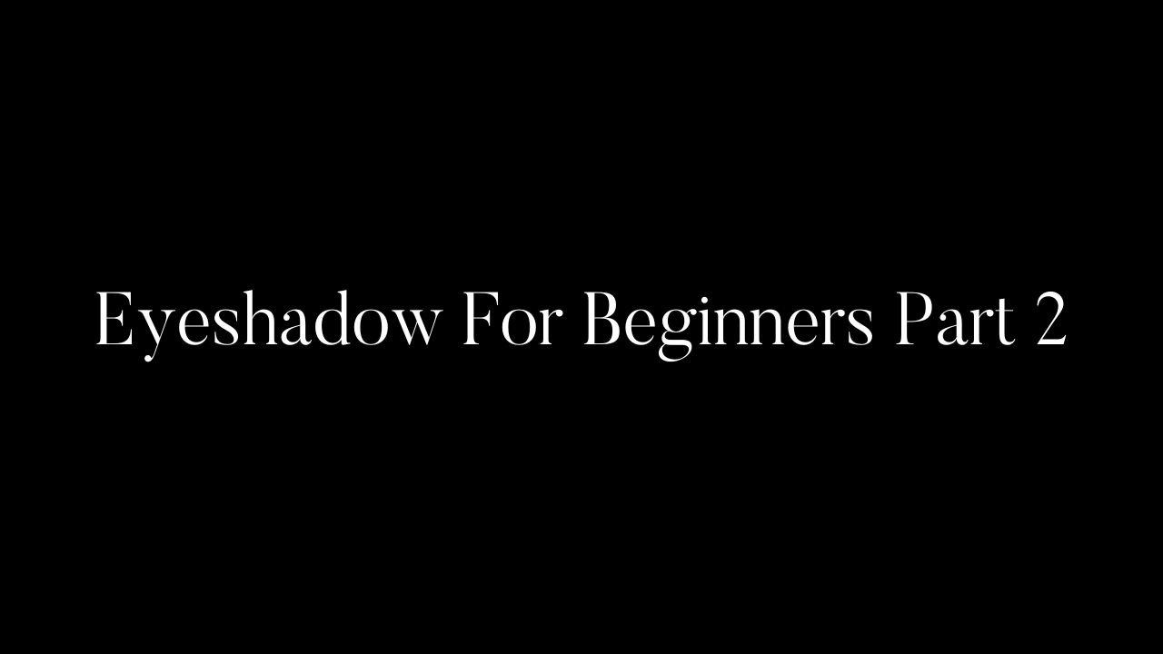 Eyeshadow For Beginners Part 2