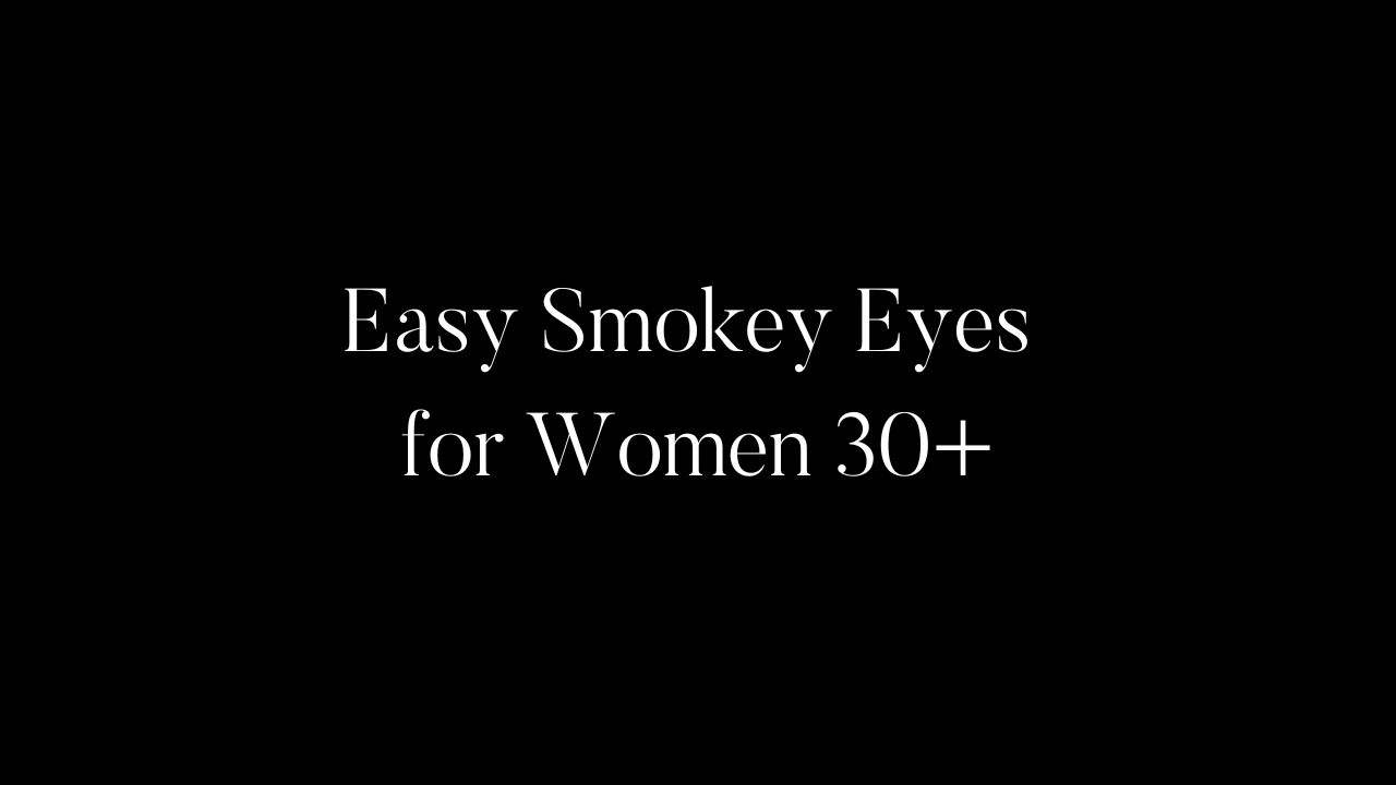 Easy Smokey Eyes for Women 30+