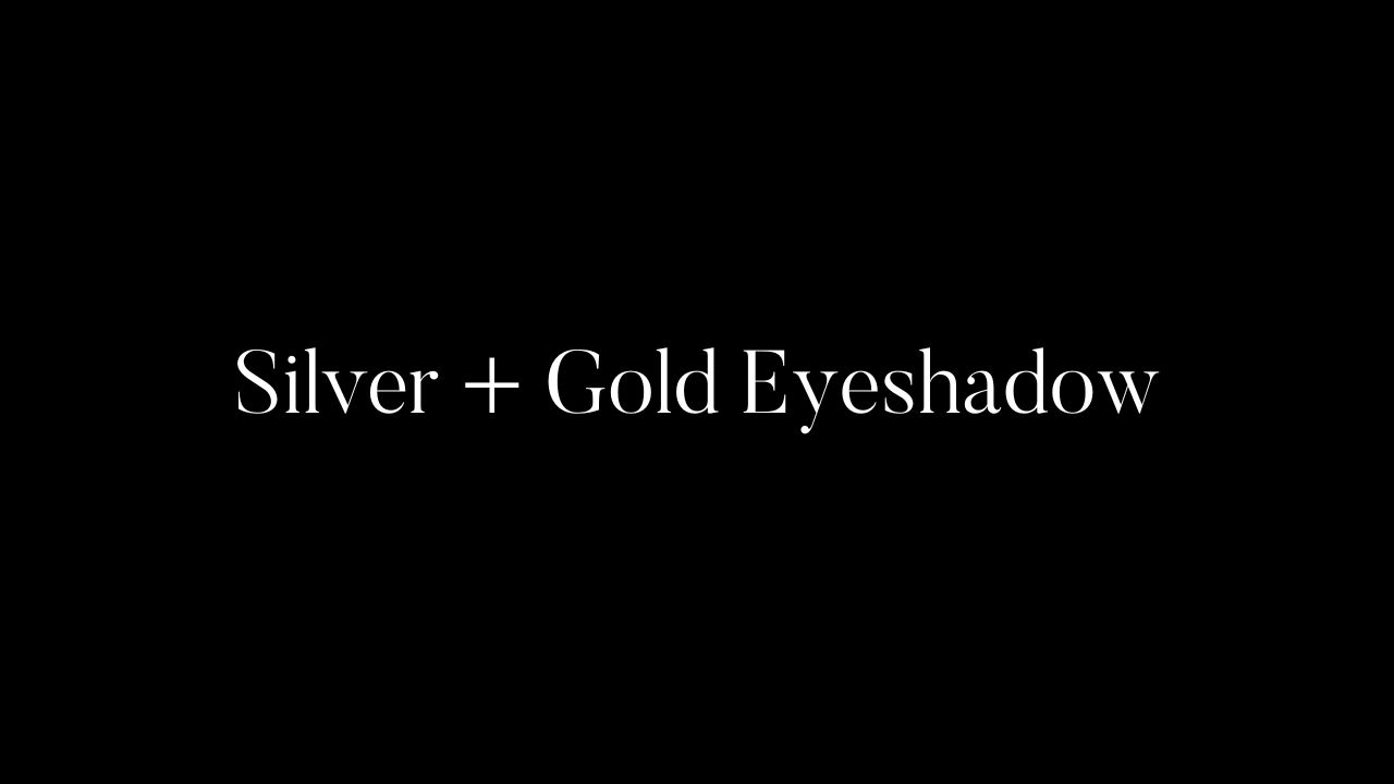 Silver + Gold Eyeshadow