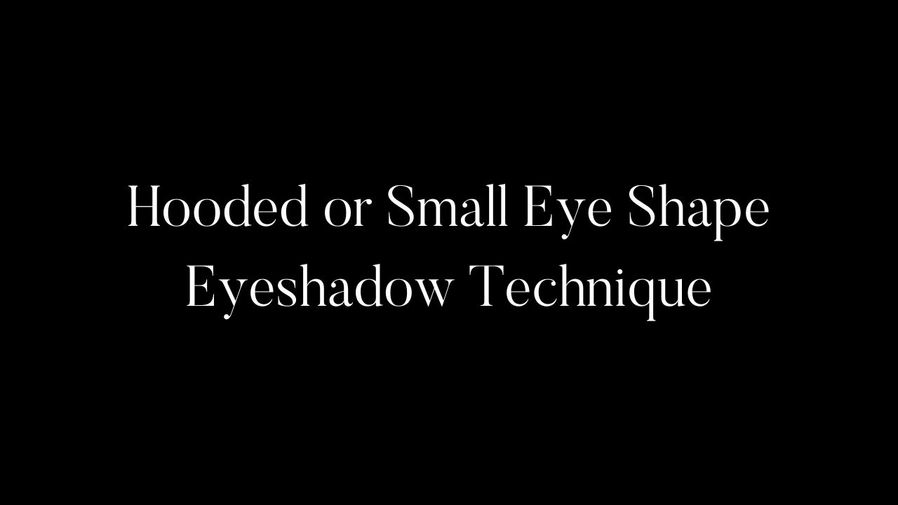 Hooded or Small Eye Shape Eyeshadow Technique