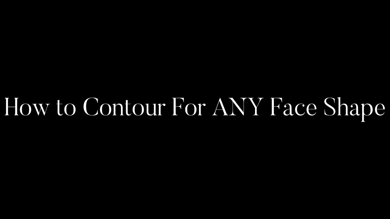 How to Contour For ANY Face Shape