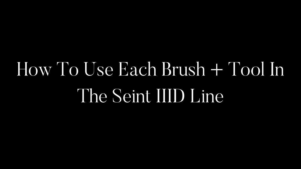 HOW TO USE EACH BRUSH + TOOL IN THE SEINT IIID LINE