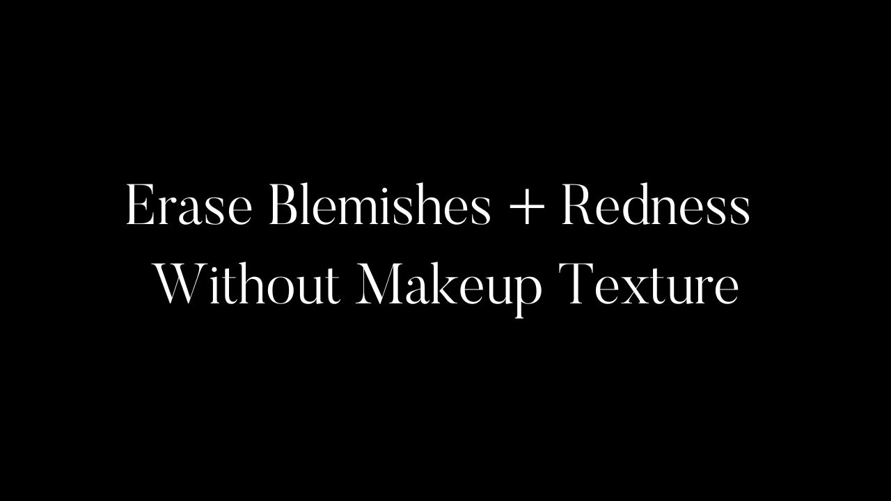 Erase Blemishes + Redness Without Makeup Texture