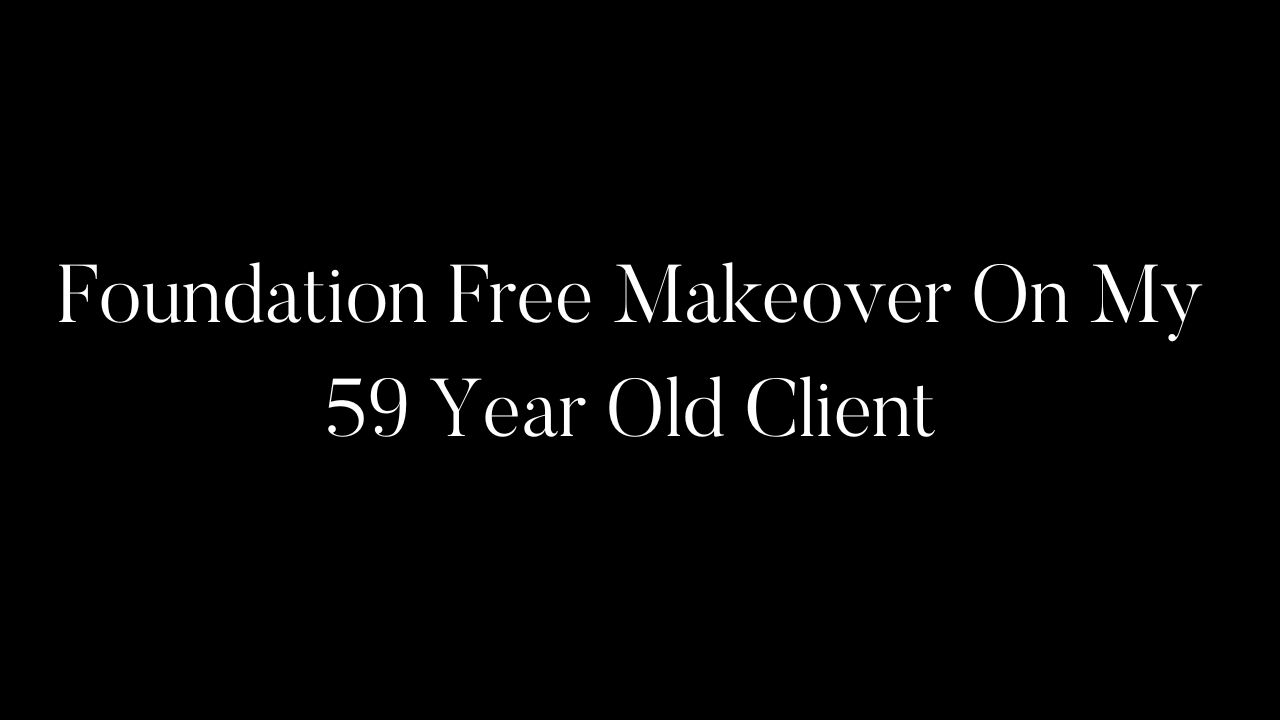 Foundation Free Makeover On My 59 Year Old Client 