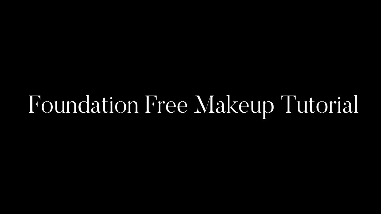  Foundation Free Makeup Tutorial