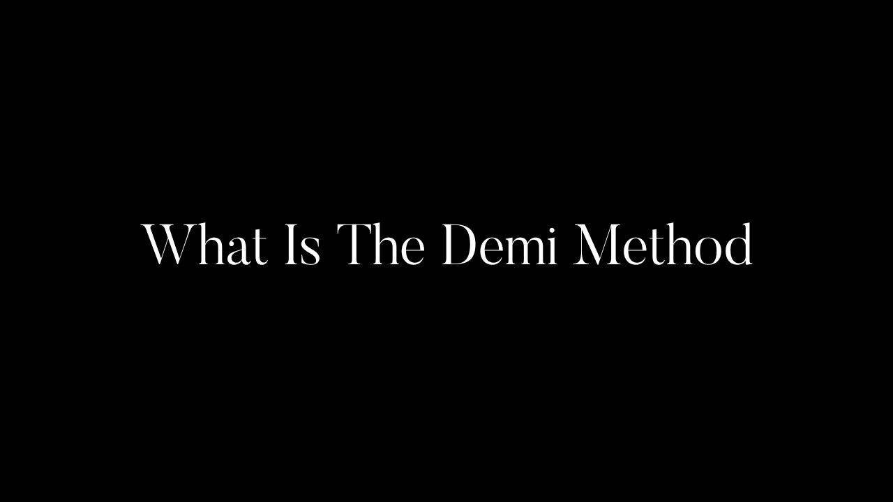 What Is The Demi Method?!