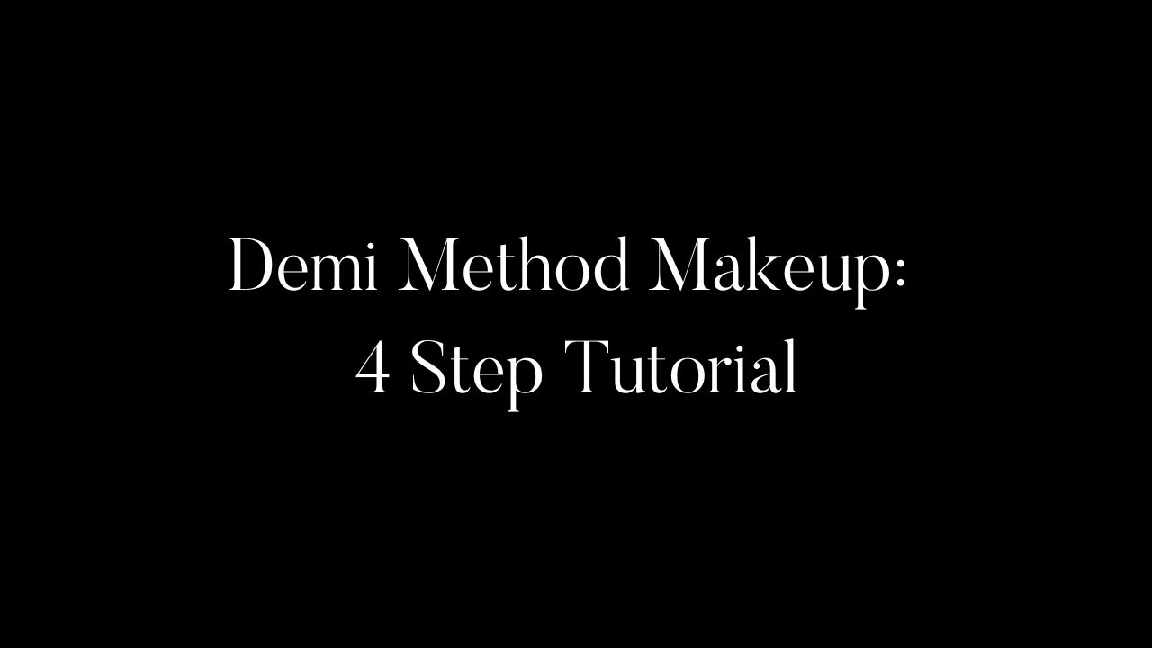 Demi Method Makeup:  4 Step Tutorial
