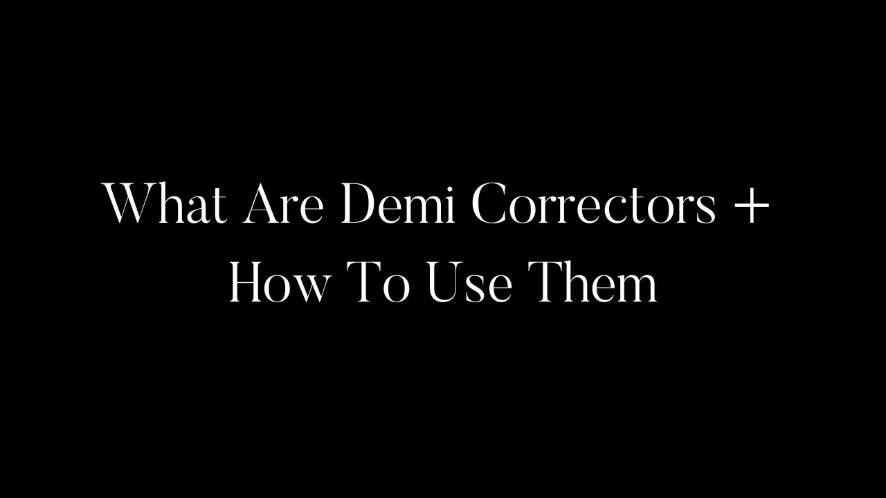 What Are Demi Correctors + How To Use Them